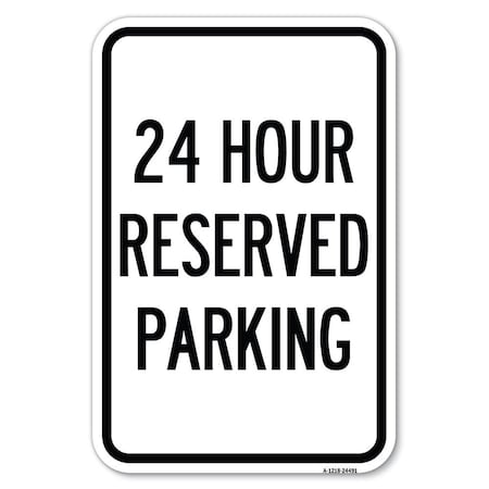 Signmission 24 Hour Reserved Parking Heavy-Gauge Aluminum Sign, 12" x 18", A-1218-24491 A-1218-24491